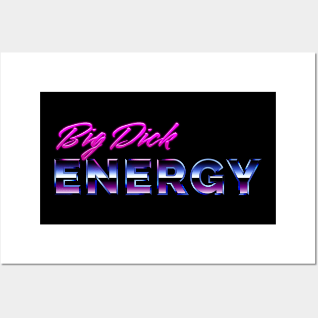 Big Dick Energy - 80s Aesthetic Design Wall Art by TidenKanys